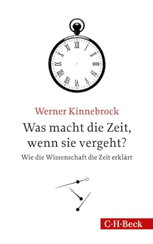 Was macht die Zeit, wenn sie vergeht? : wie die Wissenschaft die Zeit erklärt / Werner Kinnebrock...