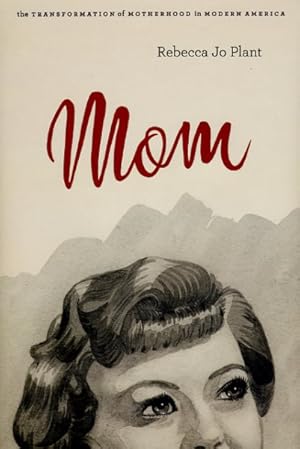 Seller image for Mom : The Transformation of Motherhood in Modern America for sale by GreatBookPricesUK