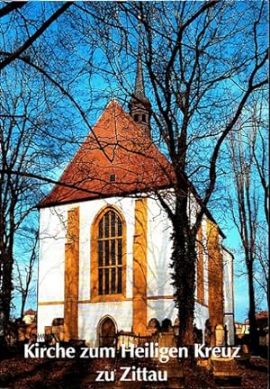Kirche zum Heiligen Kreuz zu Zittau. [von Tania Estler-Ziegler. Hrsg.: Städtische Museen Zittau]