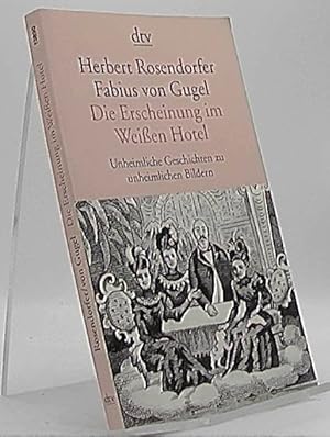 Bild des Verkufers fr Die Erscheinung im Weien Hotel : unheimliche Geschichten zu unheimlichen Bildern. Herbert Rosendorfer ; Fabius von Gugel / dtv ; 13890 zum Verkauf von Antiquariat Unterberger