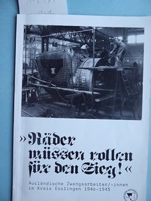 Bild des Verkufers fr Rder mssen rollen fr den Sieg!" Auslndische Zwangsarbeiter / -innen im Kreis Esslingen 1940 - 1945. Herausgeber: Vereinigung der Verfolgten des Nazi-Regimes / Bund der Antifaschisten Kreis Esslingen. zum Verkauf von Antiquariat Heinzelmnnchen