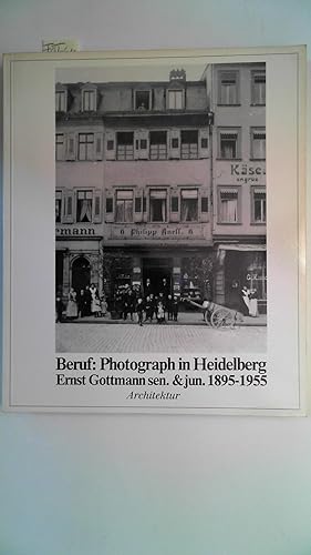Bild des Verkufers fr Beruf: Photograph in Heidelberg Ernst Gottmann sen. & jun. 1895-1955 - Architektur, zum Verkauf von Antiquariat Maiwald