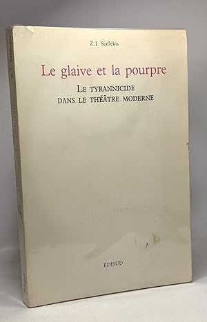 Le Glaive et la pourpre - le tyrannicide dans le théâtre moderne