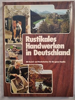 Seller image for Rustikales Handwerken in Deutschland - Mit Bastel- und Handarbeiten fr die ganze Familie. for sale by KULTur-Antiquariat
