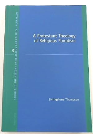 Seller image for A Protestant Theology of Religious Pluralism (Studies in Hisoty of Religious and Political Pluralism, 3) for sale by PsychoBabel & Skoob Books