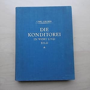 Die Konditorei in Wort und Bild. Ein unentbehrliches Werk für Konditoren, Hoteliers, Cafetiers, P...
