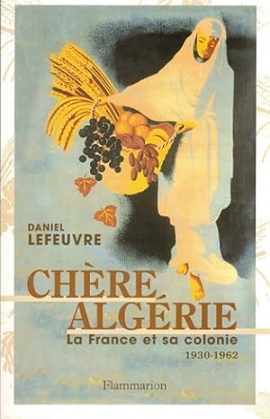 Seller image for Chre Algrie. La France et sa colonie 1930-1962 for sale by Antiquariaat van Starkenburg