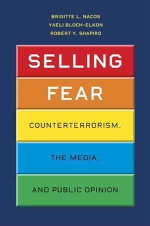 Image du vendeur pour Selling Fear : Counterterrorism, the Media, and Public Opinion mis en vente par GreatBookPrices