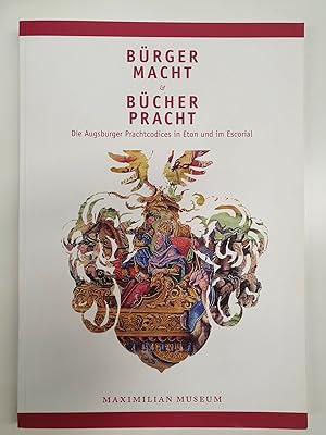 Bild des Verkufers fr Brgermacht und Bcherpracht: Augsburger Prachtcodices in Eton und im Escorial. - zum Verkauf von Antiquariat Tautenhahn