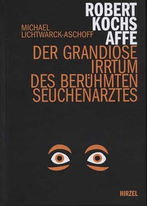 Seller image for Robert Kochs Affe : der grandiose Irrtum des berhmten Seuchenarztes. for sale by Versandantiquariat Ottomar Khler