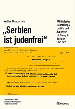 Seller image for Serbien ist judenfrei" : militrische Besatzungspolitik und Judenvernichtung in Serbien 1941/42. (= Beitrge zur Militrgeschichte ; Bd. 38 ) for sale by Antiquariat Berghammer