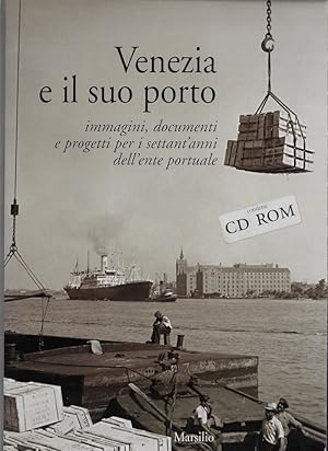 Venezia e il suo porto : immagini, documenti e progetti per i settant'anni dell'ente portuale, co...