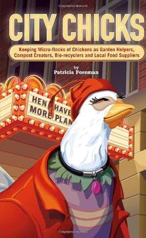 Seller image for City Chicks: Keeping Micro-flocks of Chickens as Garden Helpers, Compost Makers, Bio-reyclers, and Local Food Producers for sale by Pieuler Store