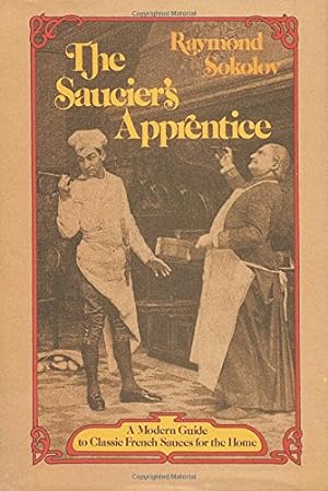 Image du vendeur pour The Saucier's Apprentice: A Modern Guide to Classic French Sauces for the Home mis en vente par Pieuler Store
