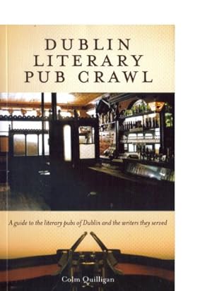 Bild des Verkufers fr Dublin Literary Pub Crawl: A Guide to the Literary Pubs of Dublin and the Writers They Served zum Verkauf von Pieuler Store