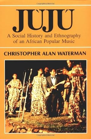 Bild des Verkufers fr Juju: A Social History and Ethnography of an African Popular Music (Chicago Studies in Ethnomusicology) zum Verkauf von Pieuler Store