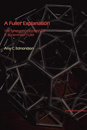 Seller image for A Fuller Explanation: The Synergetic Geometry of R Buckminster Fuller for sale by Pieuler Store