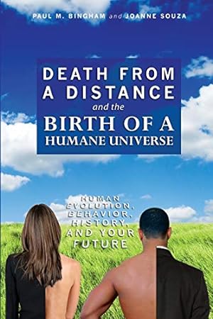 Seller image for Death from a Distance and the Birth of a Humane Universe: Human Evolution, Behavior, History, and Your Future for sale by Pieuler Store