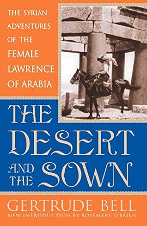 Bild des Verkufers fr The Desert and the Sown: The Syrian Adventures of the Female Lawrence of Arabia zum Verkauf von Pieuler Store