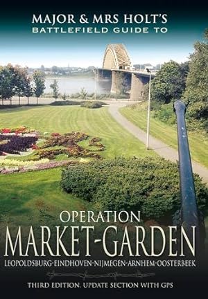 Imagen del vendedor de Operation Market Garden: Battlefield Guide: Leopoldsburg-Eindhoven-Nijmegen-Arnhem-Oosterbeek (Major and Mrs Holt's Battlefield Guides) a la venta por Pieuler Store