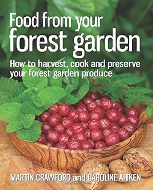 Imagen del vendedor de Food from Your Forest Garden: How to Harvest, Cook and Preserve Your Forest Garden Produce a la venta por Pieuler Store