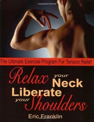 Imagen del vendedor de Relax Your Neck Liberate Your Shoulders: The Ultimate Exercise Program for Tension Relief a la venta por Pieuler Store