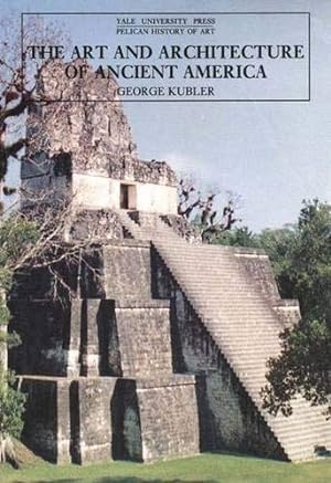 Seller image for The Art and Architecture of Ancient America, Third Edition: The Mexican, Maya and Andean Peoples (The Yale University Press Pelican History of Art Series) for sale by Pieuler Store