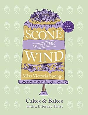 Imagen del vendedor de Scone with the Wind: Cakes and Bakes with a Literary Twist a la venta por Pieuler Store