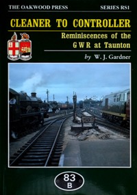 Cleaner to Controller: Reminiscences of the Great Western Railway at Taunton