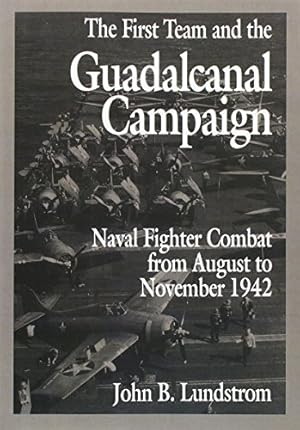 Seller image for The First Team and the Guadalcanal Campaign: Naval Fighter Combat from August to November 1942 for sale by Pieuler Store