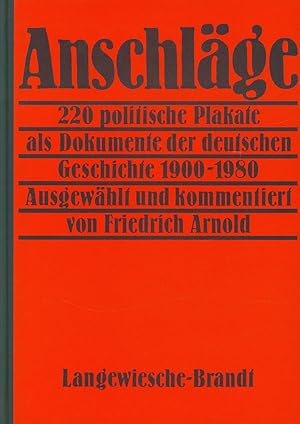 Anschläge. 220 politische Plakate als Dokumente der deutschen Geschichte 1900 - 1980. Ausgewählt ...