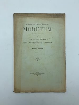 Il poemetto pseudovirgiliano Moretum commentato e tradotto da Arnaldo Monti con appendice critica...