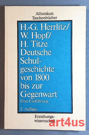Seller image for Deutsche Schulgeschichte von 1800 bis zur Gegenwart : Eine Einfhrung Athenum-Taschenbcher ; 3025 : Erziehungswissenschaft for sale by art4us - Antiquariat