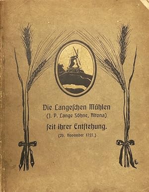 Die Langeschen Mühlen (J. P. Lange Söhne, Altona) seit ihrer Entstehung. (26. November 1727). Zus...