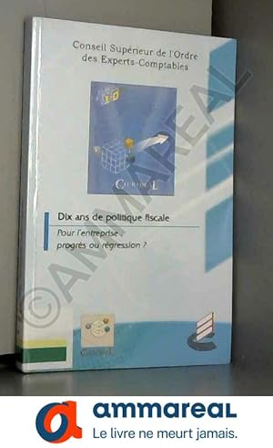 Image du vendeur pour CLUB FISCAL Dix ans de politique fiscale; pour l'entreprise: progrs ou rgression ? Conseil Suprieur de l'Ordre des Experts Comptables 200 mis en vente par Ammareal