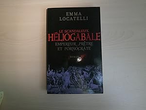 Seller image for Le scandaleux Hliogabale: Empereur, Prtre et Pornocrate for sale by Le temps retrouv