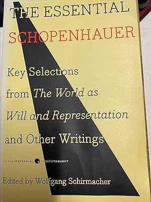 THE ESSENTIAL SCHOPENHAUER. KEY SELECTIONS FROM THE WORLD AS WILL AND REPRESENTATION AND OTHER WR...