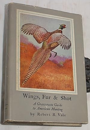 Bild des Verkufers fr Wings, Fur & Shot, A Grass-Roots Guide to American Hunting zum Verkauf von R Bryan Old Books