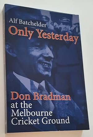 ONLY YESTERDAY: Don Bradman at the Melbourne Cricket Ground