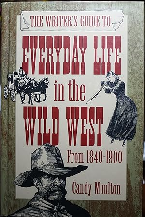 Imagen del vendedor de The Writers Guide To Everyday Life in the Wild West From 1840-1900 a la venta por Old West Books  (ABAA)