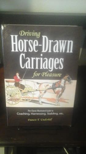 Seller image for Driving Horse-Drawn Carriages for Pleasure: The Classic Illustrated Guide to Coaching, Harnessing, Stabling, etc for sale by Stone Soup Books Inc