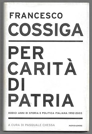 Bild des Verkufers fr Per carit di patria - Dodici anni di storia e politica italiana 1992 - 2003 zum Verkauf von Sergio Trippini