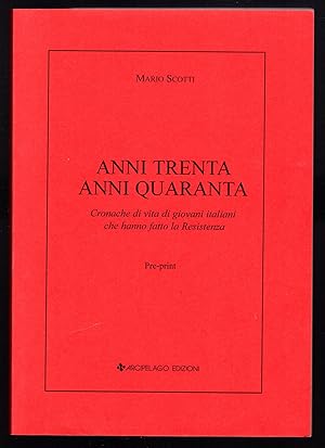 Bild des Verkufers fr Anni trenta anni quaranta. Cronache di vita di giovani italiani che hanno fatto la Resistenza zum Verkauf von Sergio Trippini