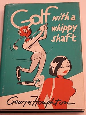 Image du vendeur pour Golf With a Whippy Shaft : The Best of George Houghton mis en vente par Valuable Book Group, Golf Specialists