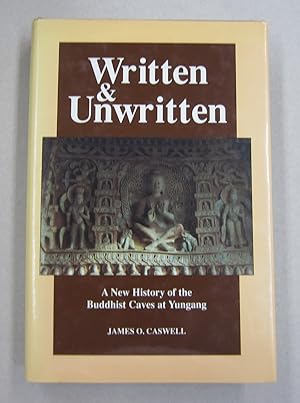 Written and Unwritten A New History of the Buddhist Caves at Yungang