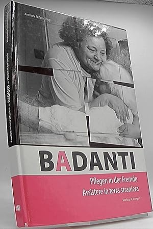 Badanti : Pflegen in der Fremde. Annemarie Profanter (Hrsg.)