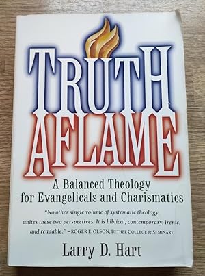 Truth Aflame: A Balanced Theology for Evangelicals and Charismatics