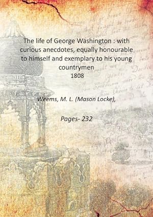 Seller image for The life of George Washington : with curious anecdotes, equally honourable to himself and exemplary to his young countrymen 1808 for sale by Gyan Books Pvt. Ltd.