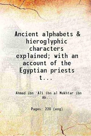 Imagen del vendedor de Ancient alphabets & hieroglyphic characters explained; with an account of the Egyptian priests their classes initiation & sacrifices in the Arabic language by Ahmed bin Abubeker bin Wahshih;& in English by Joseph Hammer. 1806 a la venta por Gyan Books Pvt. Ltd.