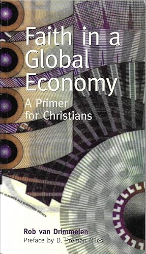 Image du vendeur pour Faith in a Global Economy: A Primer for Christians - Risk Book Series #81 mis en vente par The Book Collector, Inc. ABAA, ILAB